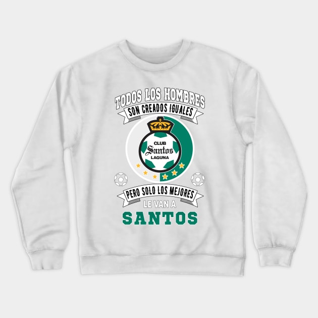 Playera Santos Laguna Los Mejores le van a Santos Laguna Futbol Mexicano Crewneck Sweatshirt by soccer t-shirts